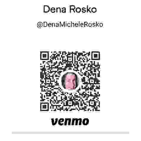 Venmo @DenaMicheleRosko